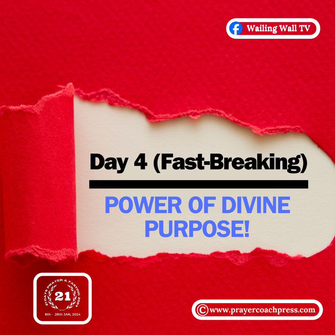 Day 4 (Fast-Breaking): POWER OF DIVINE PURPOSE!